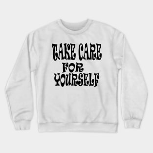 take care for yourself Crewneck Sweatshirt